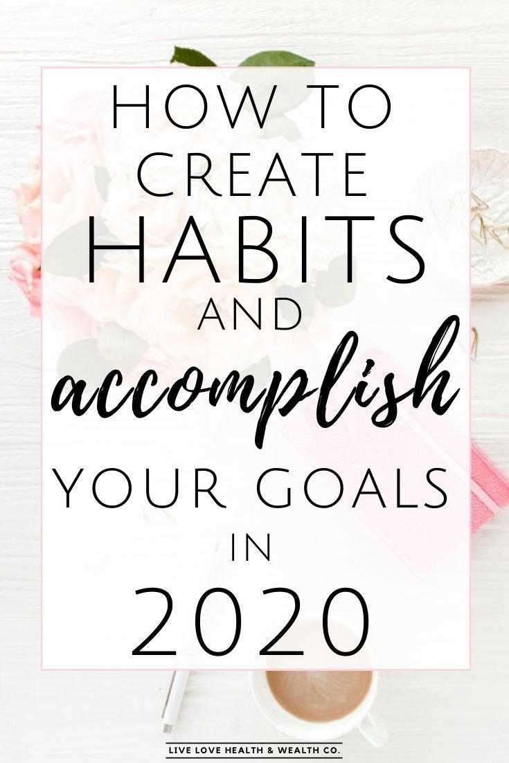 how to create habits and accomplish your goals in 2020